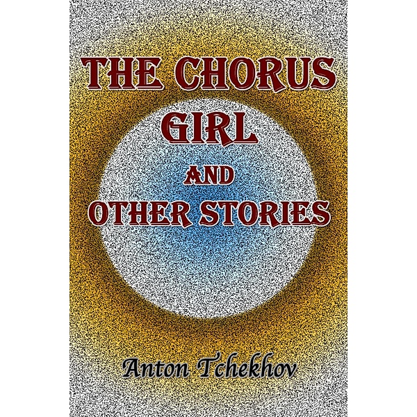 The Chorus Girl and Other Stories / eBookIt.com, Anton Tchekhov