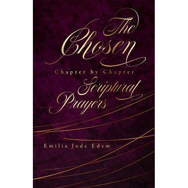 The Chosen Chapter by Chapter Scriptural Prayers, Emilia Jude Edem