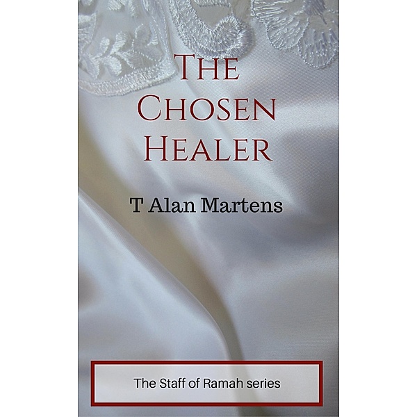 The Chosen Healer, T. Alan Martens