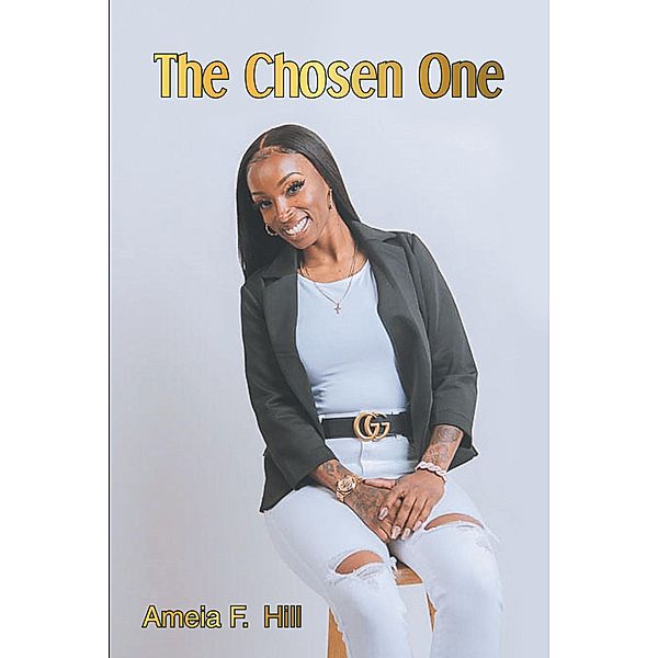 The Chosen One / Newman Springs Publishing, Inc., Ameia F. Hill