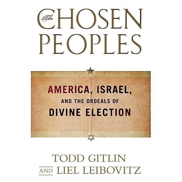 The Chosen Peoples, TODD GITLIN, Liel Leibovitz