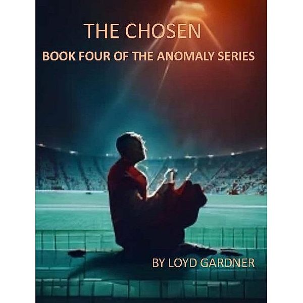 The Chosen (The Anomaly, #4) / The Anomaly, Loyd Gardner