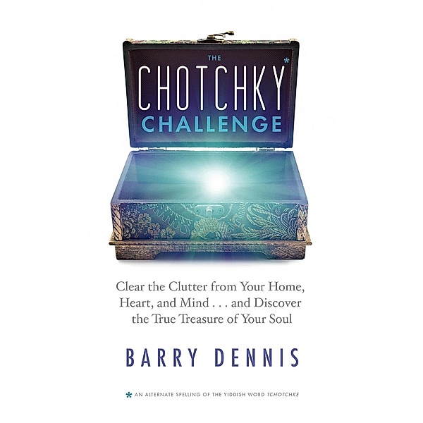 The Chotchky Challenge / Hay House Insights, Barry Dennis