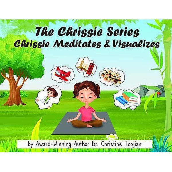 The Chrissie Series: Chrissie Meditates & Visualizes Every Day / The Chrissie Series Bd.1, Christine Topjian