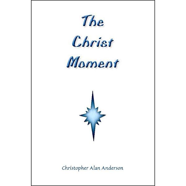 The Christ Moment, Christopher Alan Anderson