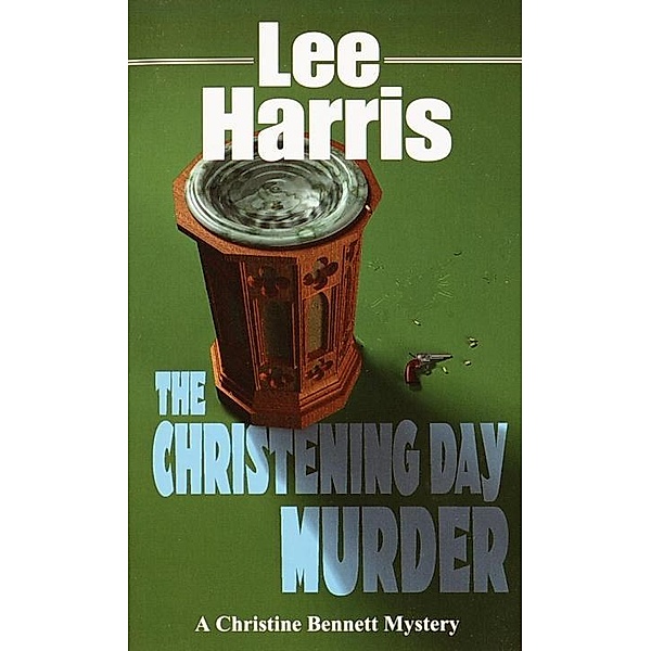 The Christening Day Murder / The Christine Bennett Mysteries Bd.3, Lee Harris