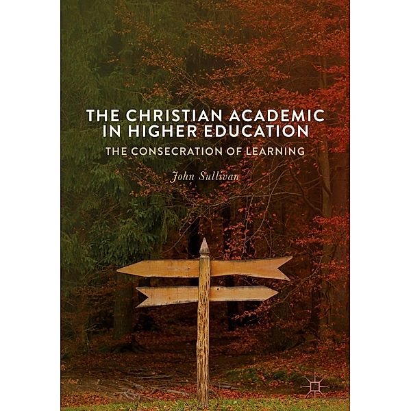The Christian Academic in Higher Education / Progress in Mathematics, John Sullivan