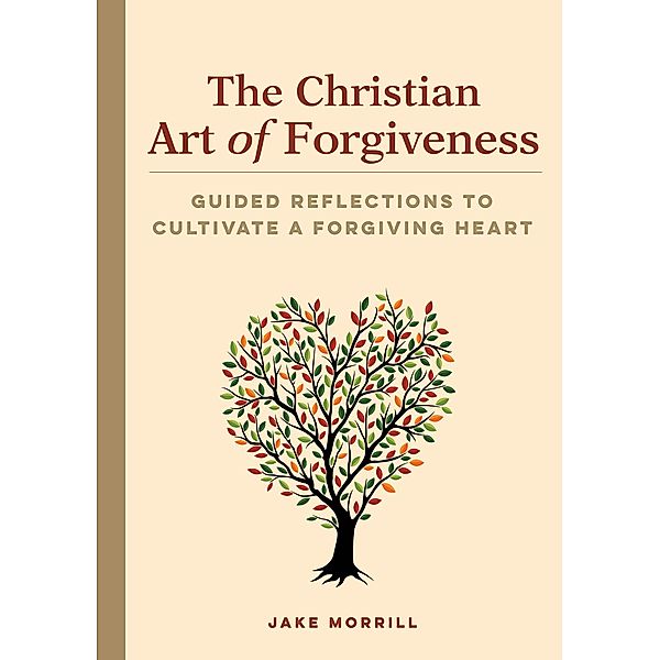 The Christian Art of Forgiveness, Jake Morrill