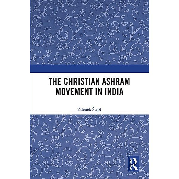 The Christian Ashram Movement in India, Zdenek Stipl