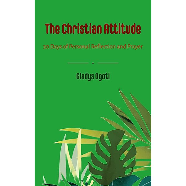 The Christian Attitude, Gladys Ogoti