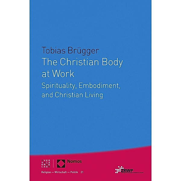 The Christian Body at Work / Religion - Wirtschaft - Politik Bd.21, Tobias Brügger