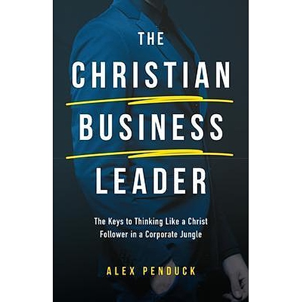 The Christian Business Leader, Alex Penduck