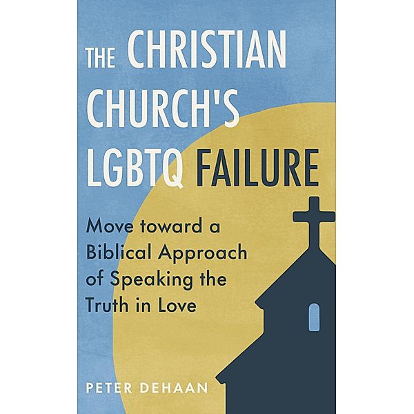 The Christian Church's LGBTQ Failure, Peter DeHaan