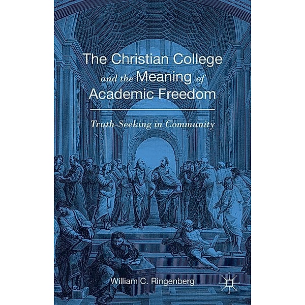 The Christian College and the Meaning of Academic Freedom, William C. Ringenberg