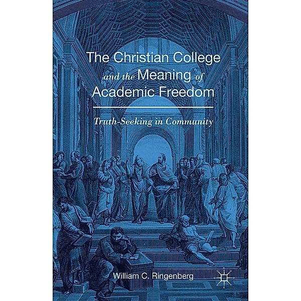 The Christian College and the Meaning of Academic Freedom, William C. Ringenberg