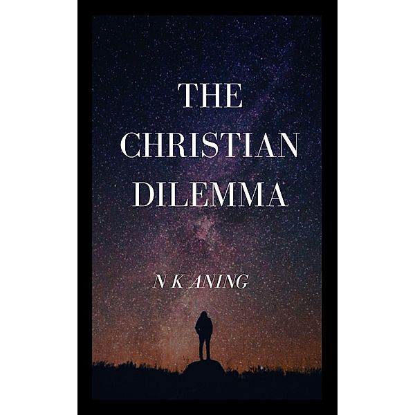 The Christian Dilemma (The Dilemma Series, #2) / The Dilemma Series, N. K. Aning