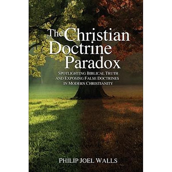 The Christian Doctrine Paradox, Philip Joel Walls