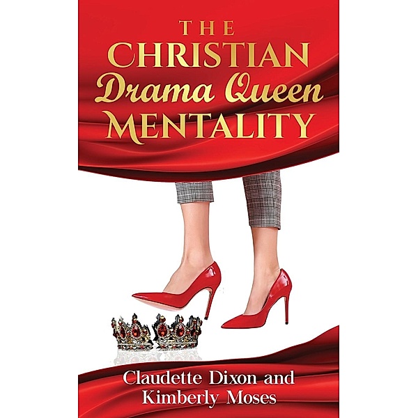 The Christian Drama Queen Mentality, Kimberly Moses, Claudette Dixon