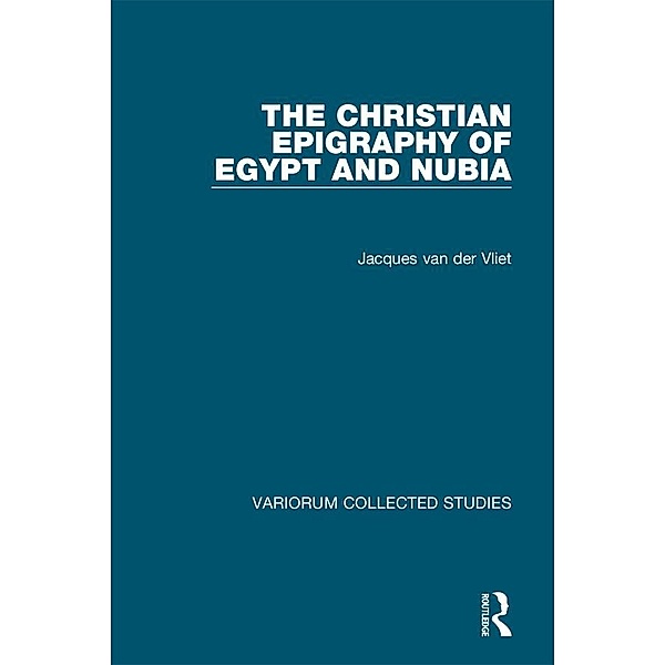 The Christian Epigraphy of Egypt and Nubia, Jacques van der Vliet