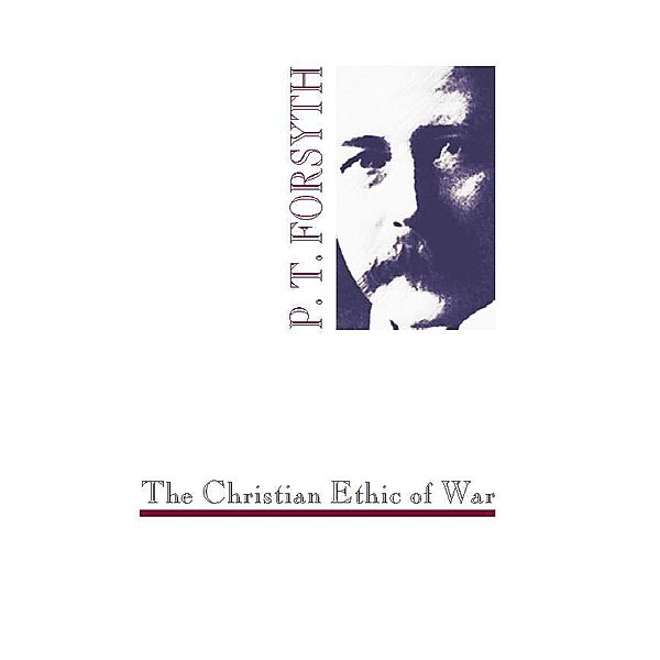 The Christian Ethic of War, P. T. Forsyth