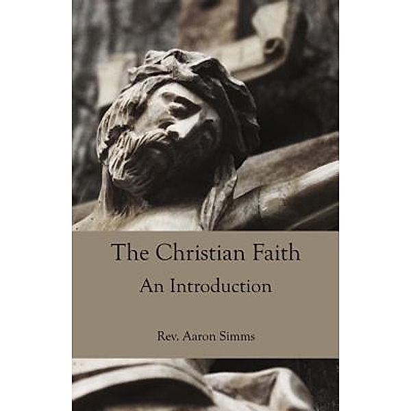 The Christian Faith / St. Polycarp Publishing House, Aaron Simms