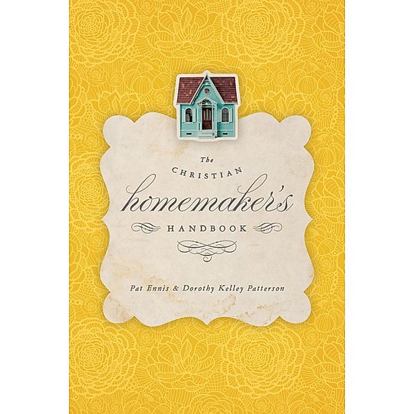 The Christian Homemaker's Handbook, Pat Ennis, Dorothy Kelley Patterson