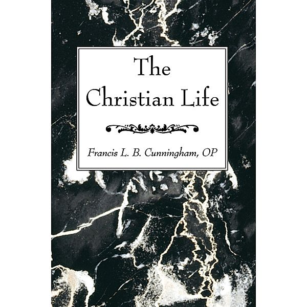 The Christian Life, Francis L. B. OP Cunningham