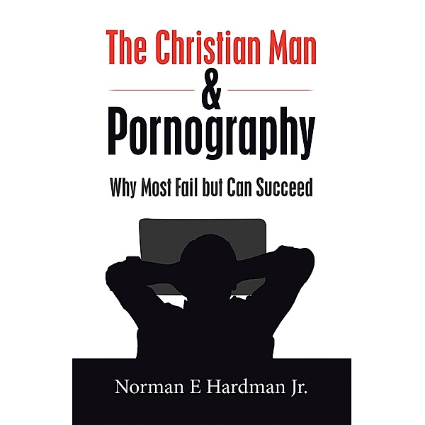The Christian Man and Pornography, Norman E Hardman Jr.