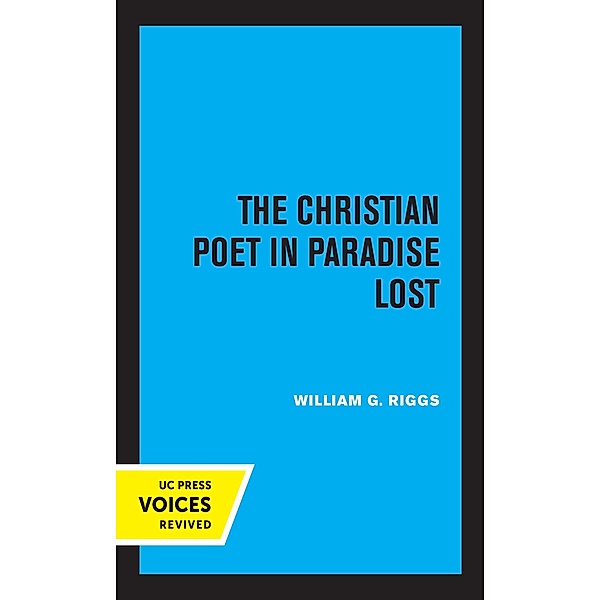 The Christian Poet in Paradise Lost, William G. Riggs