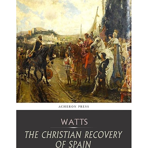 The Christian Recovery of Spain, Henry Edward Watts