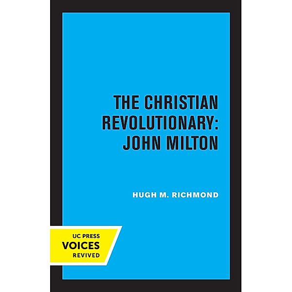 The Christian Revolutionary: John Milton, Hugh M. Richmond