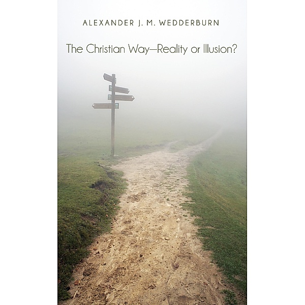 The Christian Way-Reality or Illusion?, Alexander J. M. Wedderburn