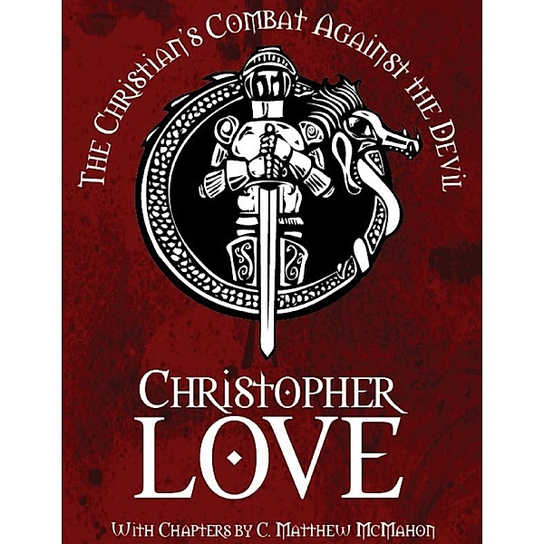 The Christian's Combat Against the Devil, Christopher Love, C. Matthew McMahon