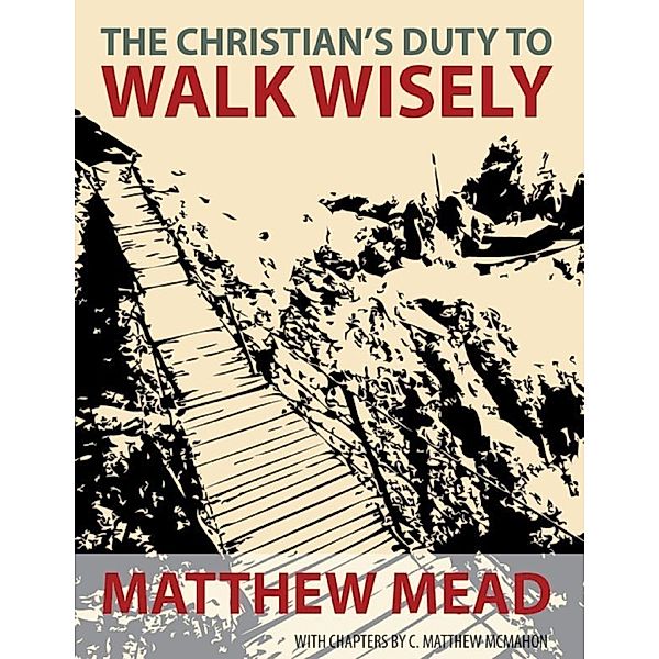 The Christian's Duty to Walk Wisely, Matthew Mead, C. Matthew McMahon