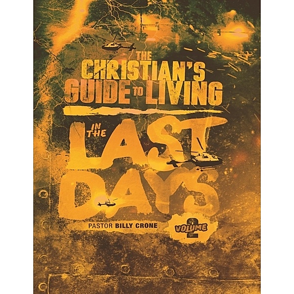 The Christian's Guide to Living In the Last Days Volume Two, Billy Crone