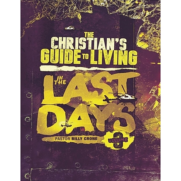 The Christian's Guide to Living In the Last Days Vol.3, Billy Crone