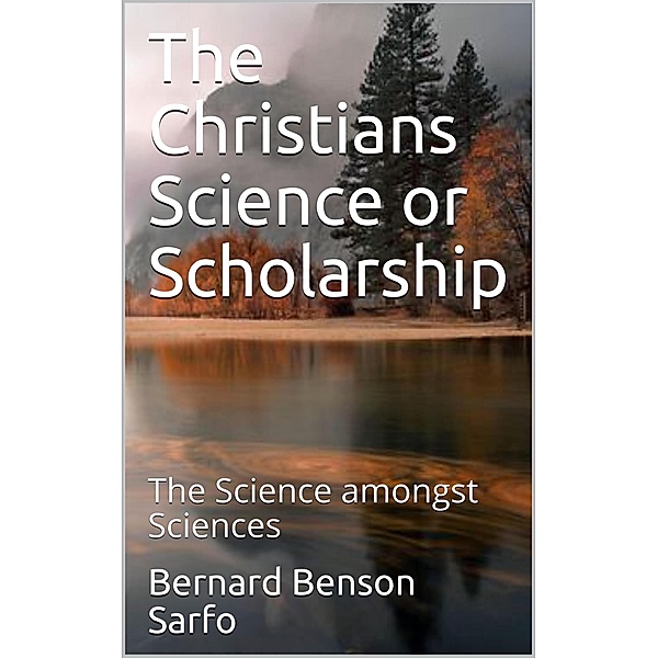The Christians Science or Scholarship, Bernard Benson Sarfo