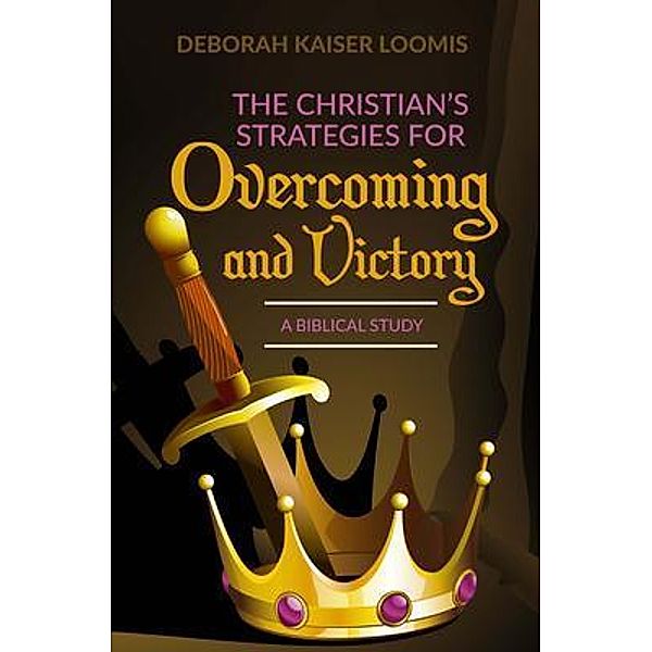 The Christian's Strategies for Overcoming and Victory, Deborah Kaiser Loomis
