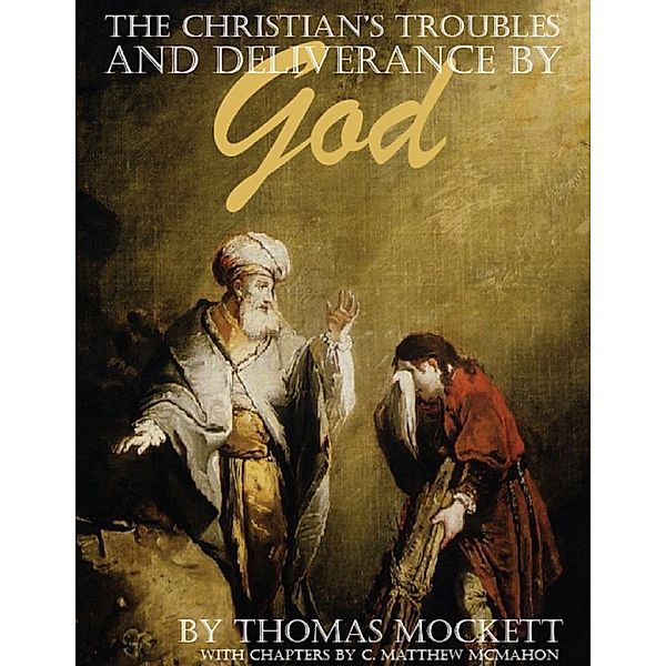 The Christian's Troubles and Deliverance By God, Thomas Mockett, C. Matthew McMahon