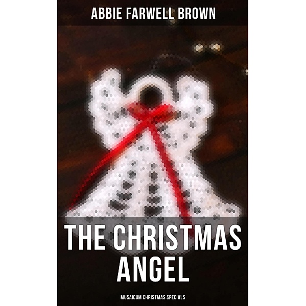 The Christmas Angel (Musaicum Christmas Specials), Abbie Farwell Brown