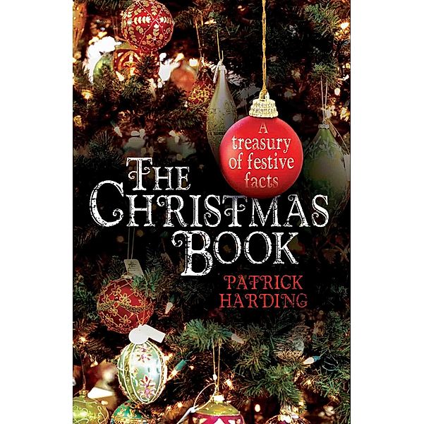 The Christmas Book - A Treasury of Festive Facts, Patrick Harding