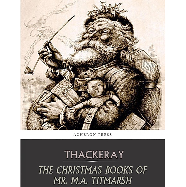 The Christmas Books of Mr. M.A. Titmarsh, William Makepeace Thackeray