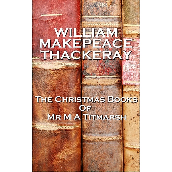 The Christmas Books Of Mr M A Titmarsh / A Word To The Wise, William Makepeace Thackeray
