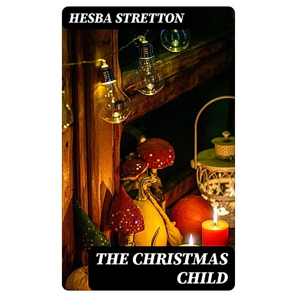 The Christmas Child, Hesba Stretton