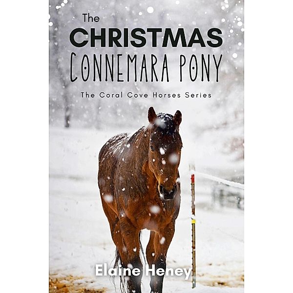 The Christmas Connemara Pony - The Coral Cove Horses Series (Coral Cove Horse Adventures for Girls and Boys, #6) / Coral Cove Horse Adventures for Girls and Boys, Elaine Heney