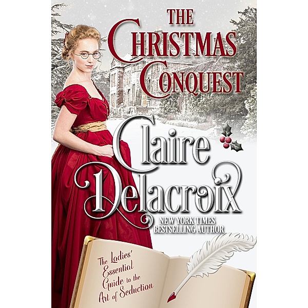 The Christmas Conquest (The Ladies' Essential Guide to the Art of Seduction, #1) / The Ladies' Essential Guide to the Art of Seduction, Claire Delacroix