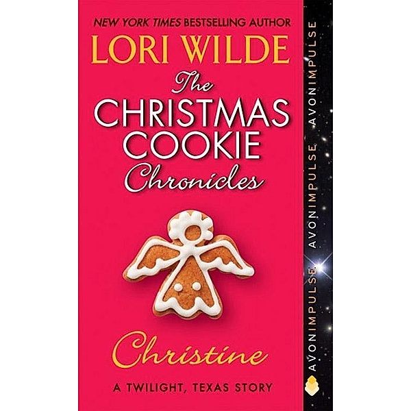 The Christmas Cookie Chronicles: Christine / A Twilight, Texas Anthology Bd.3, Lori Wilde