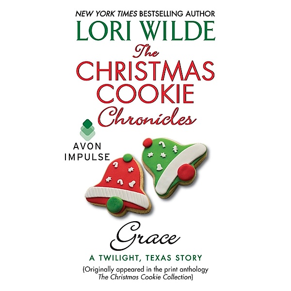 The Christmas Cookie Chronicles: Grace / A Twilight, Texas Anthology Bd.4, Lori Wilde