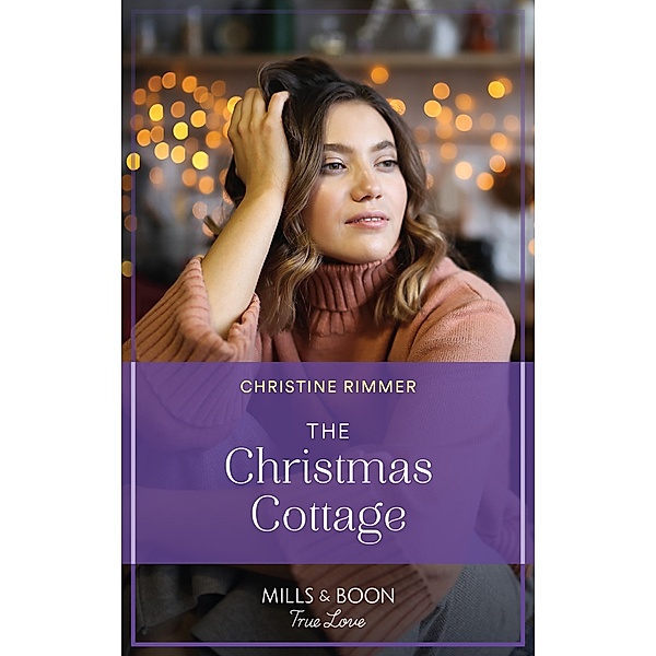 The Christmas Cottage (Wild Rose Sisters, Book 3) (Mills & Boon True Love), Christine Rimmer