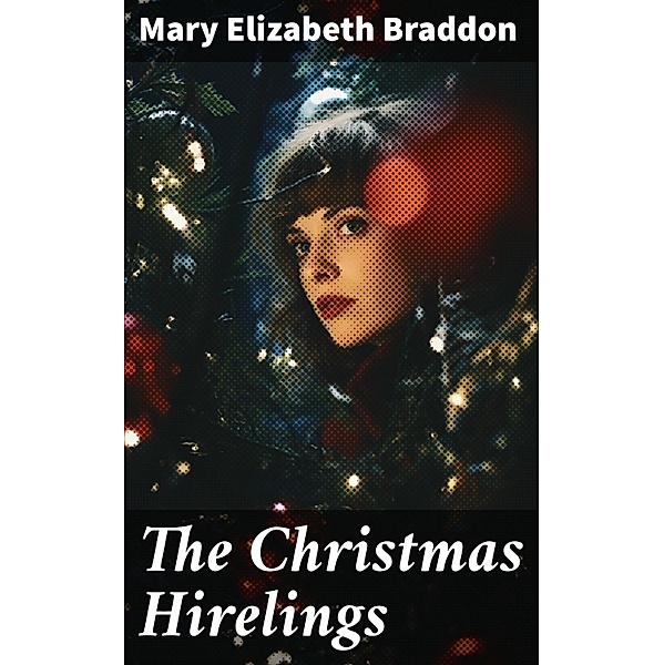 The Christmas Hirelings, Mary Elizabeth Braddon